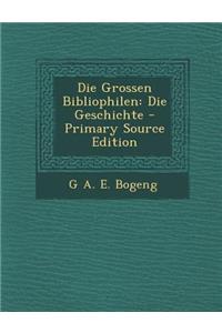 Die Grossen Bibliophilen: Die Geschichte