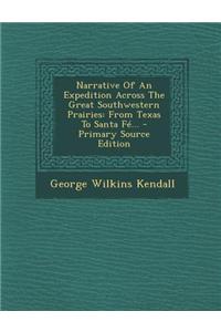 Narrative of an Expedition Across the Great Southwestern Prairies