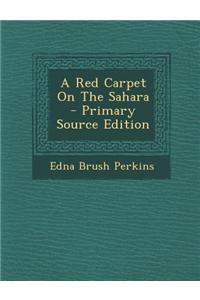 A Red Carpet on the Sahara - Primary Source Edition