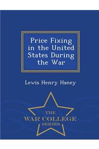 Price Fixing in the United States During the War - War College Series