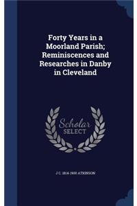 Forty Years in a Moorland Parish; Reminiscences and Researches in Danby in Cleveland