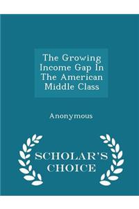 The Growing Income Gap in the American Middle Class - Scholar's Choice Edition