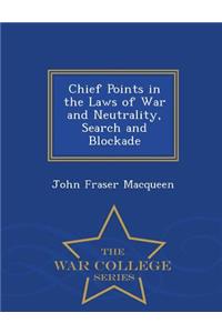 Chief Points in the Laws of War and Neutrality, Search and Blockade - War College Series