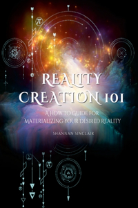 Reality Creation 101