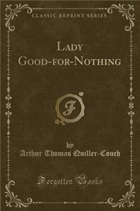 Lady Good-For-Nothing (Classic Reprint)