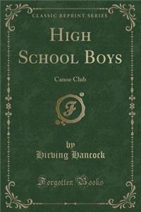 High School Boys: Canoe Club (Classic Reprint)