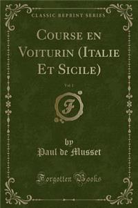 Course En Voiturin (Italie Et Sicile), Vol. 1 (Classic Reprint)