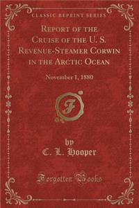 Report of the Cruise of the U. S. Revenue-Steamer Corwin in the Arctic Ocean