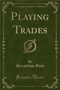 Playing Trades (Classic Reprint)