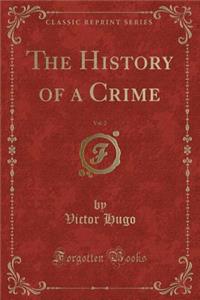 The History of a Crime, Vol. 2 (Classic Reprint)