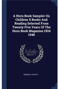 A Horn Book Sampler on Children S Books and Reading Selected from Twenty Five Years of the Horn Book Magazine 1924 1948