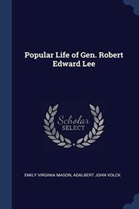 Popular Life of Gen. Robert Edward Lee