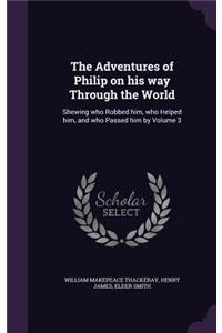 Adventures of Philip on his way Through the World: Shewing who Robbed him, who Helped him, and who Passed him by Volume 3