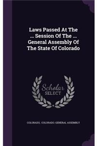 Laws Passed at the ... Session of the ... General Assembly of the State of Colorado