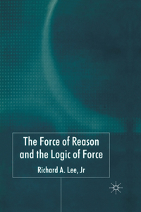 Force of Reason and the Logic of Force