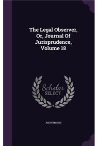 Legal Observer, Or, Journal Of Jurisprudence, Volume 18