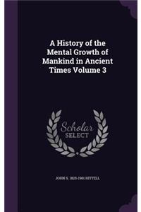 History of the Mental Growth of Mankind in Ancient Times Volume 3