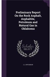Preliminary Report On the Rock Asphalt, Asphaltite, Petroleum and Natural Gas in Oklahoma