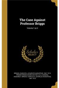 The Case Against Professor Briggs; Volume 1 pt.4