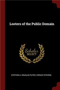 LOOTERS OF THE PUBLIC DOMAIN