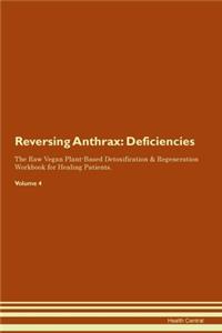 Reversing Anthrax: Deficiencies The Raw Vegan Plant-Based Detoxification & Regeneration Workbook for Healing Patients. Volume 4