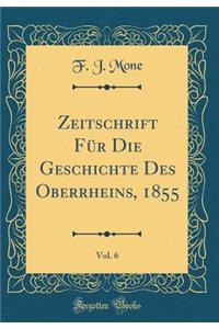 Zeitschrift FÃ¼r Die Geschichte Des Oberrheins, 1855, Vol. 6 (Classic Reprint)