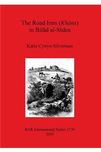 The Road Inns (Khans) in Bilad Al-Sham