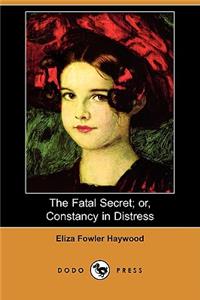 Fatal Secret; Or, Constancy in Distress (Dodo Press)