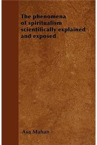 The phenomena of spiritualism scientifically explained and exposed
