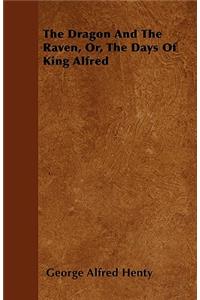 The Dragon And The Raven, Or, The Days Of King Alfred