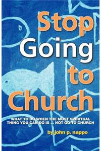 Stop Going to Church