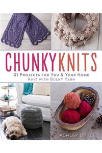 Chunky Knits: 31 Projects for You & Your Home Knit with Bulky Yarn