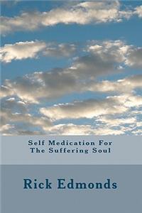 Self Medication For The Suffering Soul