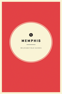 Wildsam Field Guides: Memphis