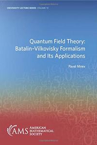 Quantum Field Theory: Batalin-Vilkovisky Formalism and Its Applications