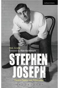 Stephen Joseph: Theatre Pioneer and Provocateur: Theatre Pioneer and Provocateur