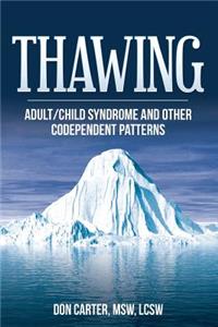 Thawing Adult/Child Syndrome and other Codependent Patterns