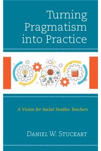 Turning Pragmatism into Practice: A Vision for Social Studies Teachers