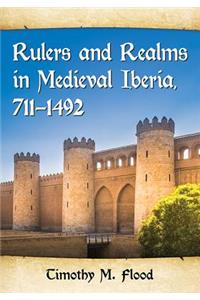 Rulers and Realms in Medieval Iberia, 711-1492