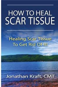 How to Heal Scar Tissue