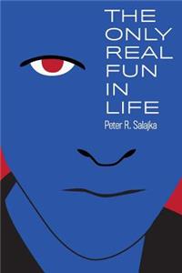 The Only Real Fun in Life