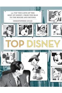 Top Disney: 100 Top Ten Lists of the Best of Disney, from the Man to the Mouse and Beyond