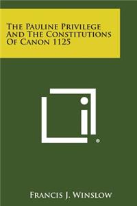 Pauline Privilege and the Constitutions of Canon 1125