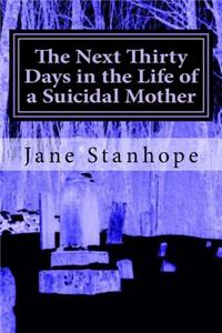 The Next Thirty Days in The Life of a Suicidal Mother