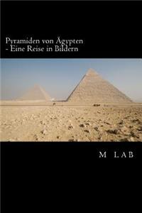 Pyramiden von Ägypten - Eine Reise in Bildern