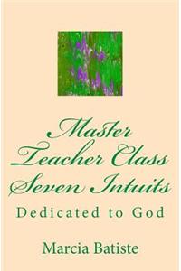Master Teacher Class Seven Intuits