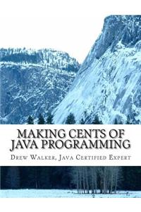 Making Cents of Java Programming: Learn and Understand Java Programming from the Expert!