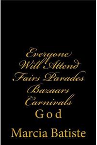 Everyone Will Attend Fairs Parades Bazaars Carnivals