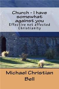 Church - I have somewhat against you