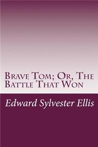 Brave Tom; Or, The Battle That Won